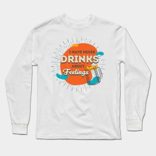 I Have Mixed Drinks About Feelings Long Sleeve T-Shirt